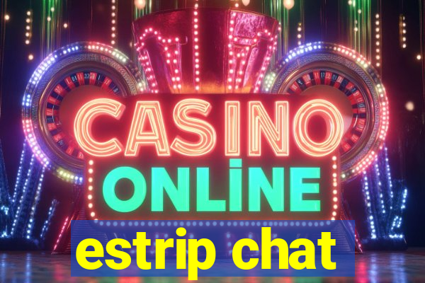 estrip chat